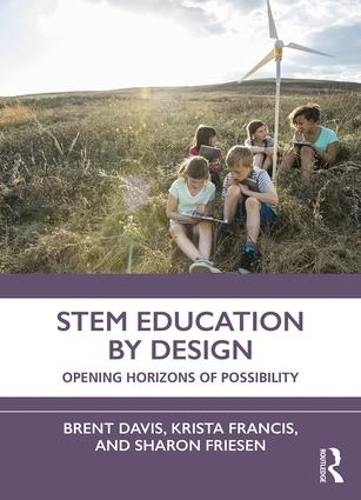 Бумажная книга «STEM Education by Design: Opening Horizons of Possibility», авторов Брент Дэвис, Криста Фрэнсис, Шэрон Фризен - фото №1