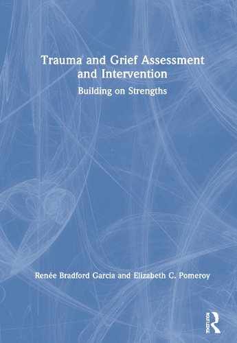 Бумажная книга «Trauma and Grief Assessment and Intervention: Building on Strengths», авторов Элизабет К. Померой, Рене Брэдфорд Гарсия - фото №1
