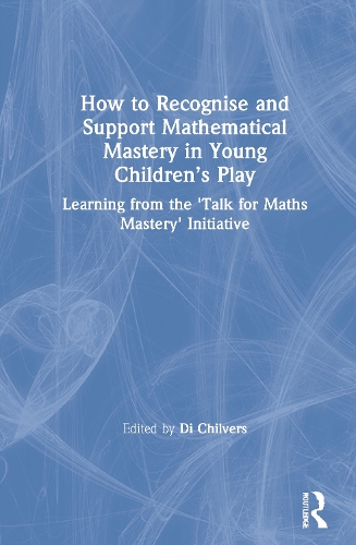 Бумажная книга «How to Recognise and Support Mathematical Mastery in Young Children’s Play: Learning from the 'Talk for Maths Mastery' Initiative» - фото №1