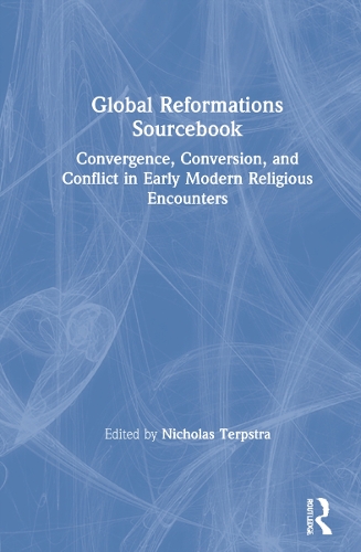 Бумажная книга «Global Reformations Sourcebook: Convergence, Conversion, and Conflict in Early Modern Religious Encounters» - фото №1
