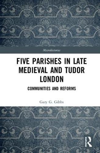 Бумажная книга «Five Parishes in Late Medieval and Tudor London: Communities and Reforms», автор Гэри Г. Гиббс - фото №1