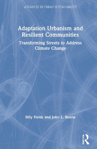 Бумажная книга «Adaptation Urbanism and Resilient Communities: Transforming Streets to Address Climate Change», авторов Билли Филдс, Джон Л. Ренн - фото №1