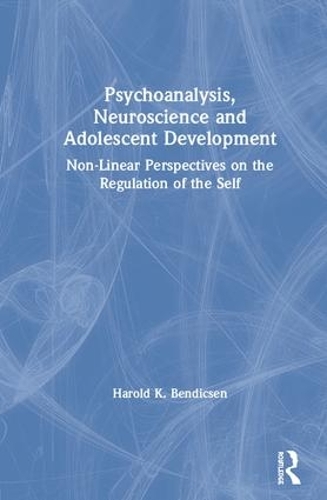 Бумажная книга «Psychoanalysis, Neuroscience and Adolescent Development: Non-Linear Perspectives on the Regulation of the Self», автор Гарольд К. Бендиксен - фото №1