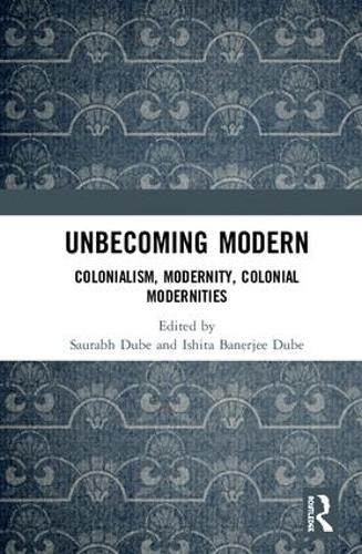 Паперова книга «Unbecoming Modern: Colonialism, Modernity, Colonial Modernities» - фото №1