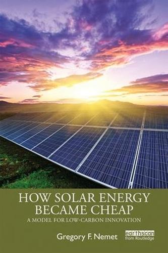 Бумажная книга «How Solar Energy Became Cheap: A Model for Low-Carbon Innovation», автор Грегори Ф. Немет - фото №1