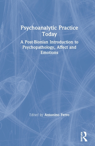 Бумажная книга «Psychoanalytic Practice Today: A Post-Bionian Introduction to Psychopathology, Affect and Emotions» - фото №1
