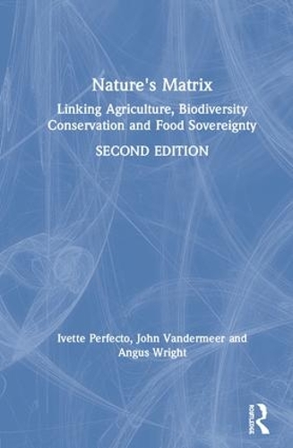 Бумажная книга «Nature's Matrix: Linking Agriculture, Biodiversity Conservation and Food Sovereignty», авторов Ангус Райт, Иветта Перфекто, Джон Вандермеер - фото №1