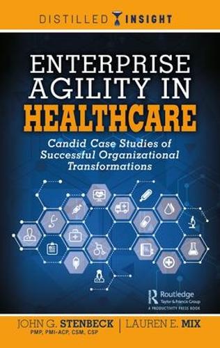 Паперова книга «Enterprise Agility in Healthcare: Candid Case Studies of Successful Organizational Transformations», авторів Джон Г. Стенбек, Лорен Е. Мікс - фото №1