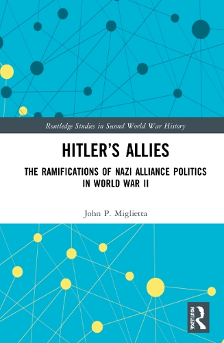 Paper book «Hitler’s Allies: The Ramifications of Nazi Alliance Politics in World War II», author John P. Miglietta - фото №1