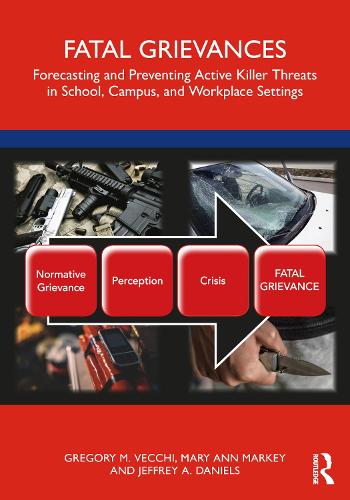 Бумажная книга «Fatal Grievances: Forecasting and Preventing Active Killer Threats in School, Campus, and Workplace Settings», авторов Грегори М. Векки, Джеффри А. Дэниелс, Мэри Энн Марки - фото №1