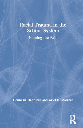 Паперова книга «Racial Trauma in the School System: Naming the Pain», авторів Аріель Д. Марреро, Коннезія Гендфорд - фото №1