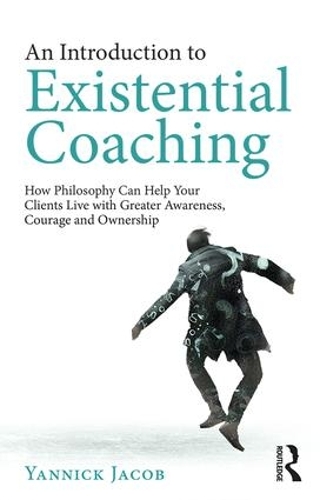 Паперова книга «An Introduction to Existential Coaching: How Philosophy Can Help Your Clients Live with Greater Awareness, Courage and Ownership», автор Яннік Якоб - фото №1
