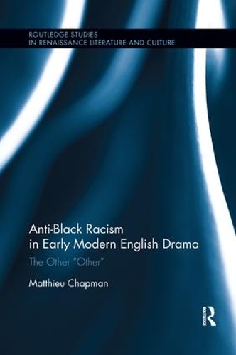 Бумажная книга «Anti-Black Racism in Early Modern English Drama: The Other “Other”», автор Маттье Чапман - фото №1