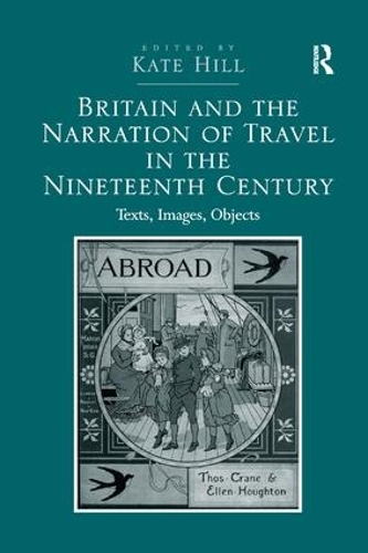 Бумажная книга «Britain and the Narration of Travel in the Nineteenth Century: Texts, Images, Objects», автор Кейт Хилл - фото №1