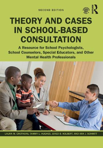 Бумажная книга «Theory and Cases in School-Based Consultation: A Resource for School Psychologists, School Counselors, Special Educators, and Other Mental Health Professionals», авторов Ара Дж. Шмитт, Джеред Б. Колберт, Лаура М. Крозерс, Тэмми Л. Хьюз - фото №1