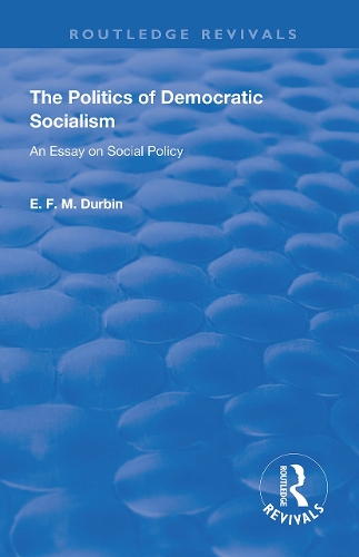 Бумажная книга «The Politics of Democratic Socialism: An Essay on Social Policy», автор Э. Ф. М. Дурбин - фото №1