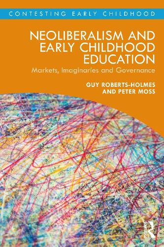 Бумажная книга «Neoliberalism and Early Childhood Education: Markets, Imaginaries and Governance», авторов Гай Робертс-Холмс, Питер Мосс - фото №1