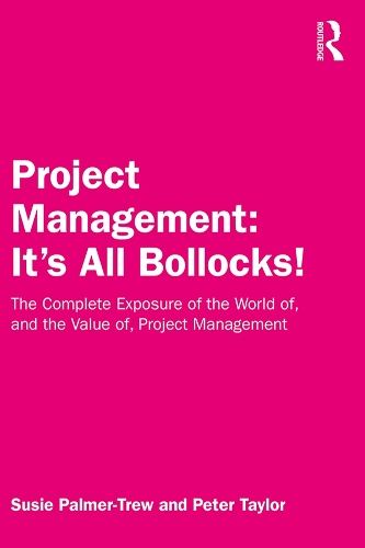 Бумажная книга «Project Management: It's All Bollocks!: The Complete Exposure of the World of, and the Value of, Project Management», автор Сьюзи Палмер-Трю - фото №1