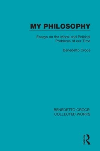 Бумажная книга «My Philosophy: Essays on the Moral and Political Problems of our Time», автор Бенедетто Кроче - фото №1