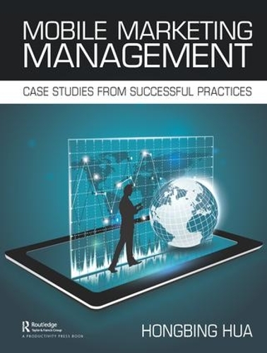 Бумажная книга «Mobile Marketing Management: Case Studies from Successful Practices», автор Хунбин Хуа - фото №1