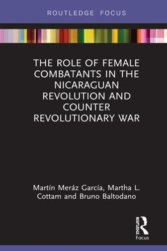 Бумажная книга «The Role of Female Combatants in the Nicaraguan Revolution and Counter Revolutionary War», авторов Бруно М. Балтодано, Марта Л. Коттэм, Мартин Мераз Гарсия - фото №1