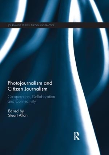 Бумажная книга «Photojournalism and Citizen Journalism: Co-operation, Collaboration and Connectivity» - фото №1