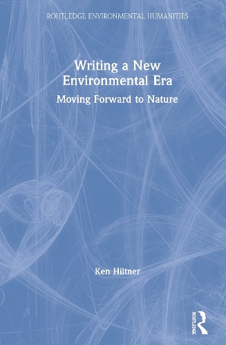 Бумажная книга «Writing a New Environmental Era: Moving forward to nature», автор Кен Хилтнер - фото №1
