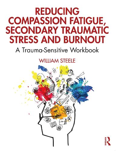Бумажная книга «Reducing Compassion Fatigue, Secondary Traumatic Stress, and Burnout: A Trauma-Sensitive Workbook», автор Уильям Стил - фото №1