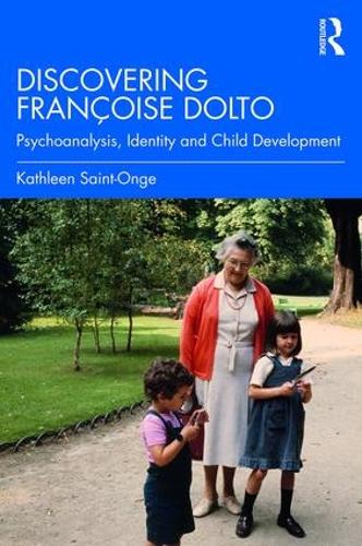 Бумажная книга «Discovering Françoise Dolto: Psychoanalysis, Identity and Child Development», автор Кэтлин Сент-Онж - фото №1