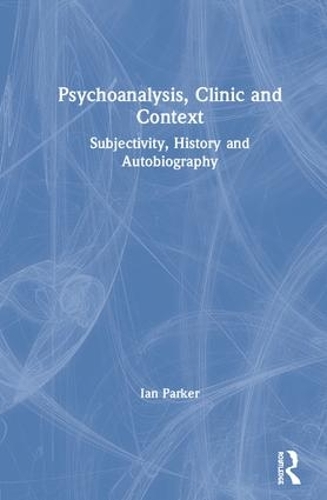 Паперова книга «Psychoanalysis, Clinic and Context: Subjectivity, History and Autobiography», автор Ян Паркер - фото №1