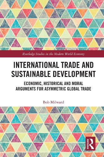 Паперова книга «International Trade and Sustainable Development: Economic, Historical and Moral Arguments for Asymmetric Global Trade», автор Боб Мілворд - фото №1