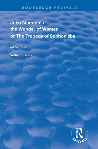 Бумажная книга «John Marston's The Wonder of Women or The Tragedy of Sophonisba: A Critical Edition», автор Уильям Кемп - фото №1