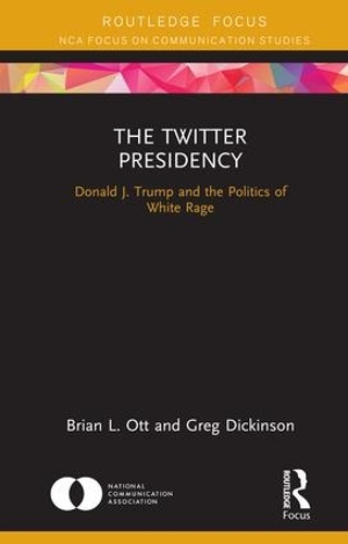 Бумажная книга «The Twitter Presidency: Donald J. Trump and the Politics of White Rage», авторов Брайан Л. Отт, Грег Дикинсон - фото №1