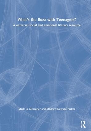 Бумажная книга «What’s the Buzz with Teenagers?: A universal social and emotional literacy resource», авторов Мадхави Навана Паркер, Марк Ле Мессюрье - фото №1