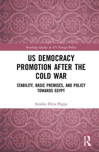 Бумажная книга «US Democracy Promotion after the Cold War: Stability, Basic Premises, and Policy toward Egypt», автор Анника Елена Поппе - фото №1