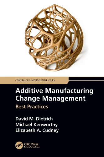 Бумажная книга «Additive Manufacturing Change Management: Best Practices», авторов Дэвид М. Дитрих, Элизабет А. Кадни, Майкл Кенворти - фото №1
