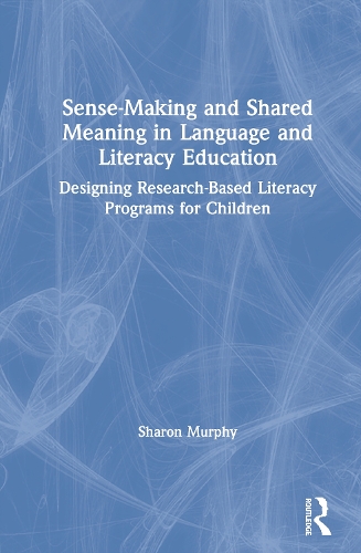Паперова книга «Sense-Making and Shared Meaning in Language and Literacy Education: Designing Research-Based Literacy Programs for Children», автор Шерон Мерфі - фото №1