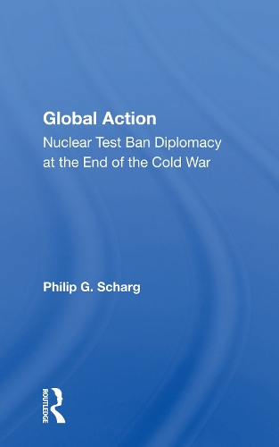 Бумажная книга «Global Action: Nuclear Test Ban Diplomacy At The End Of The Cold War», автор Филип Г. Шраг - фото №1