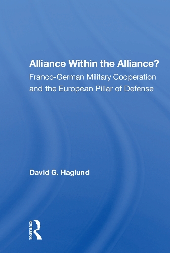 Paper book «Alliance Within The Alliance?: Franco-german Military Cooperation And The European Pillar Of Defense», author David G. Haglund - фото №1