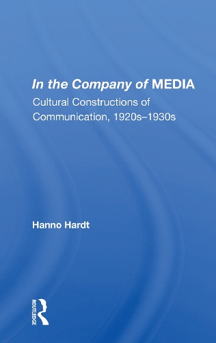 Бумажная книга «In The Company Of Media: Cultural Constructions Of Communication, 1920's To 1930's», автор Ханно Хардт - фото №1