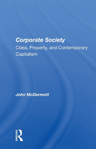 Бумажная книга «Corporate Society: Class, Property, And Contemporary Capitalism», автор Джон МакДермотт - фото №1