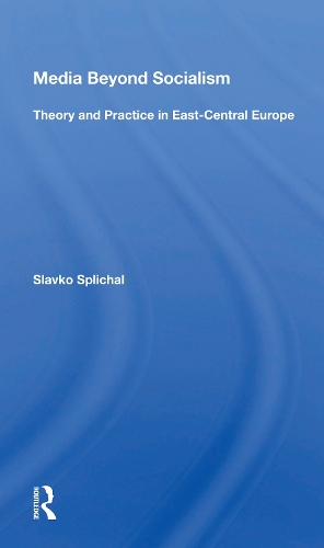 Паперова книга «Media Beyond Socialism: Theory And Practice In East-central Europe», автор Славко Сплічал - фото №1