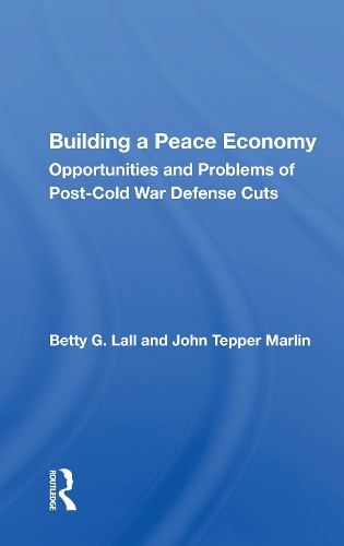 Бумажная книга «Building a Peace Economy: Opportunities and Problems of Post-Cold War Defense Cuts», автор Бетти Г. Лалл - фото №1