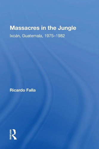 Бумажная книга «Massacres In The Jungle: Ixcan, Guatemala, 1975-1982», автор Рикардо Фалья - фото №1