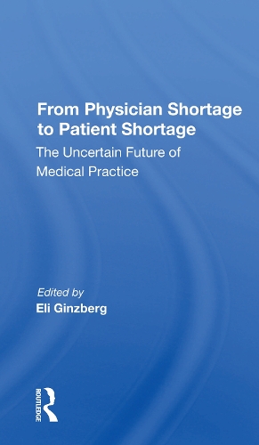 Бумажная книга «From Physician Shortage To Patient Shortage: The Uncertain Future Of Medical Practice», автор Элай Гинзберг - фото №1