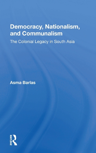 Бумажная книга «Democracy, Nationalism, And Communalism: The Colonial Legacy In South Asia», автор Асма Барлас - фото №1