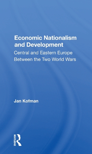 Бумажная книга «Economic Nationalism And Development: Central And Eastern Europe Between The Two World Wars», автор Ян Кофман - фото №1