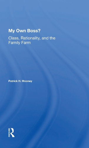 Бумажная книга «My Own Boss?: Class, Rationality, And The Family Farm», автор Патрик Х. Муни - фото №1