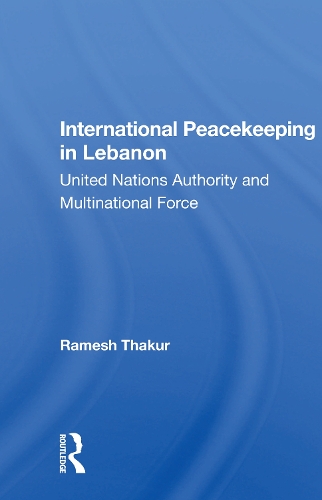 Бумажная книга «International Peacekeeping In Lebanon: United Nations Authority And Multinational Force», автор Рамеш Тхакур - фото №1