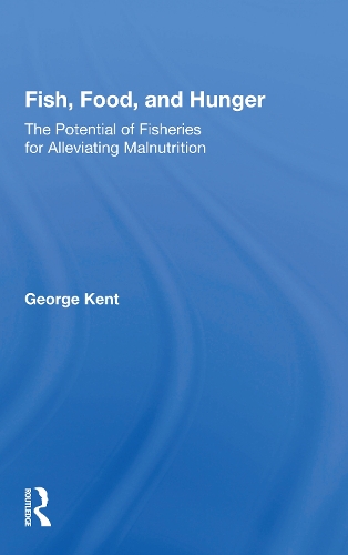 Бумажная книга «Fish, Food, And Hunger: The Potential Of Fisheries For Alleviating Malnutrition», автор Джордж Кент - фото №1